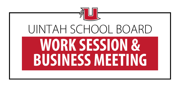 Graphic advertising Uintah School Board Work Session and Business Meeting