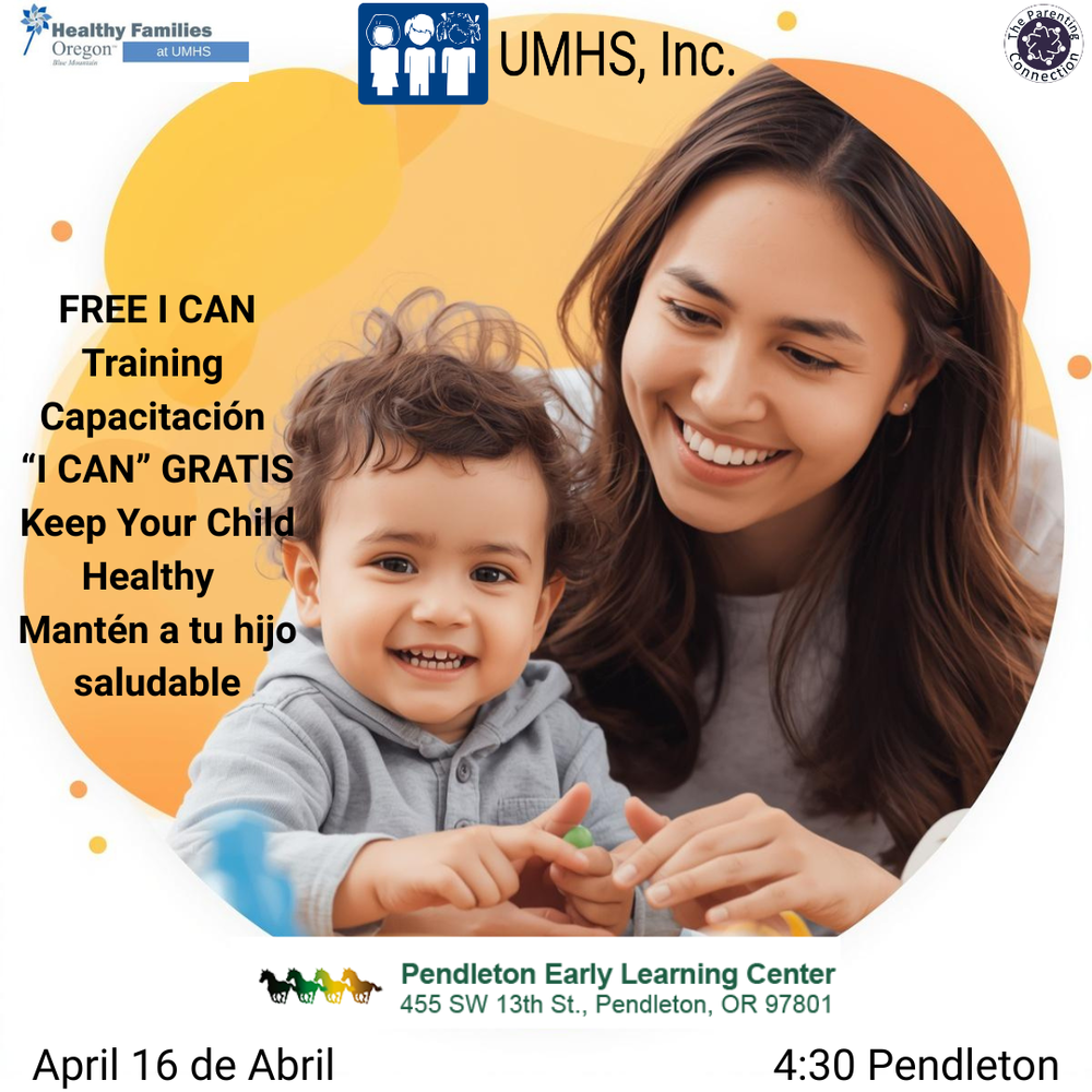 FREE I CAN Training Capacitación “I CAN” GRATIS Keep Your Child Healthy Mantén a tu hijo saludable April 16, 16 de abril 4:30 PM Pendleton
