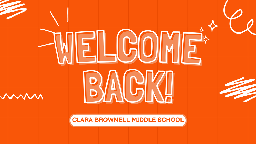 Welcome Back! Clara Brownell Middle School