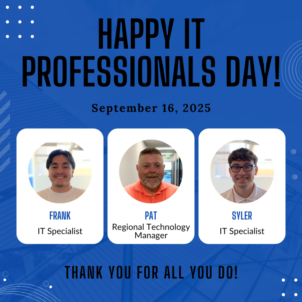 Happy IT Professionals Day! September 16, 2025.  Frank IT Specialist. Pat Regional Technology Manager. Syler IT Specialist. Thank you for all you do! 