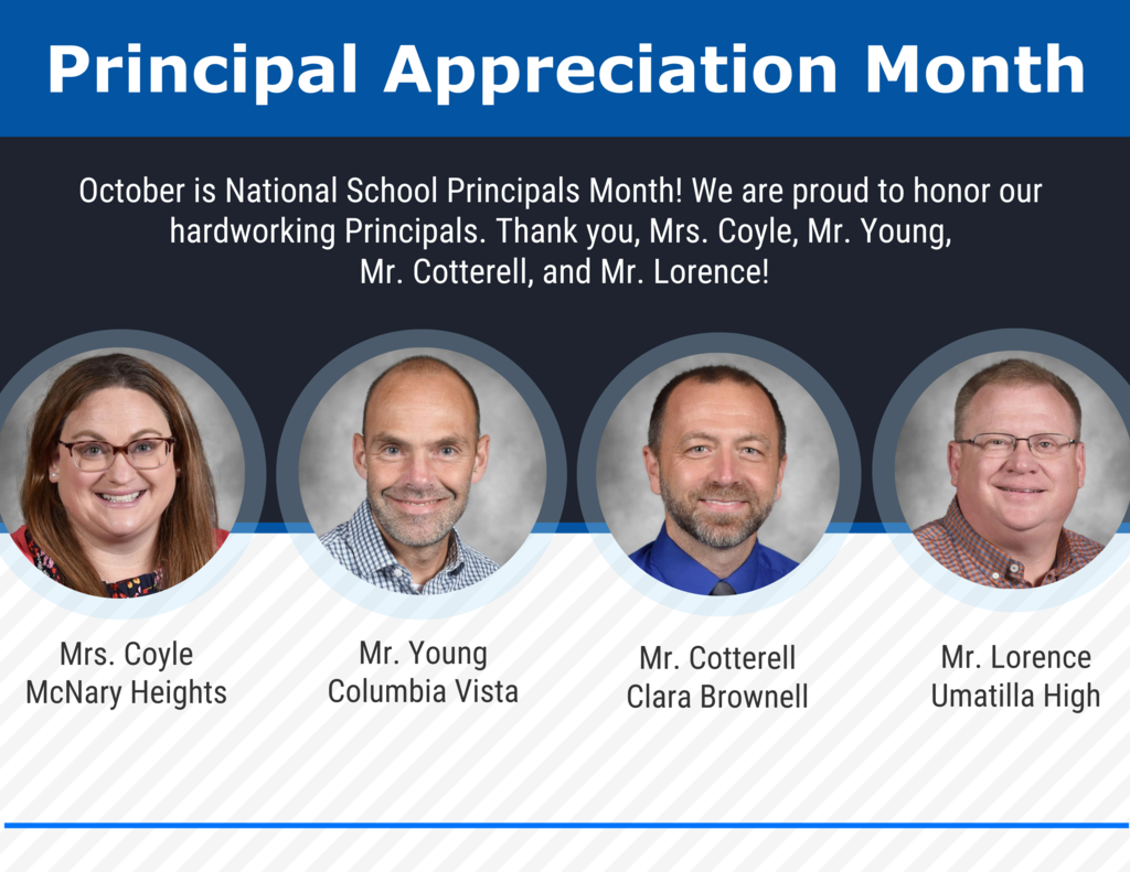 Principal Appreciation Month October is national school principals month we are proud to honor out hardworking principals. Thank you, Mrs. Coyle, Mr. Young, Mr. Cotterell, and Mr. Lorence. Mrs Coyle McNary Heights. Mr. Young Columbia Vista. Mr Cotterell Clara Brownell. Mr. Lorence Umatilla High