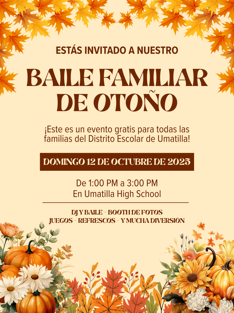Estás invitado a nuestro baile familiar de otoño. Este es un evento gratis para todas las familias del Distrito Escolar de Umatilla. Domingo 12 de octubre de 2025 de 1 pm a 3 pm en Umatilla High School. DJ y Baile, booth de fotos, juegos, refrescos, y mucha diversión
