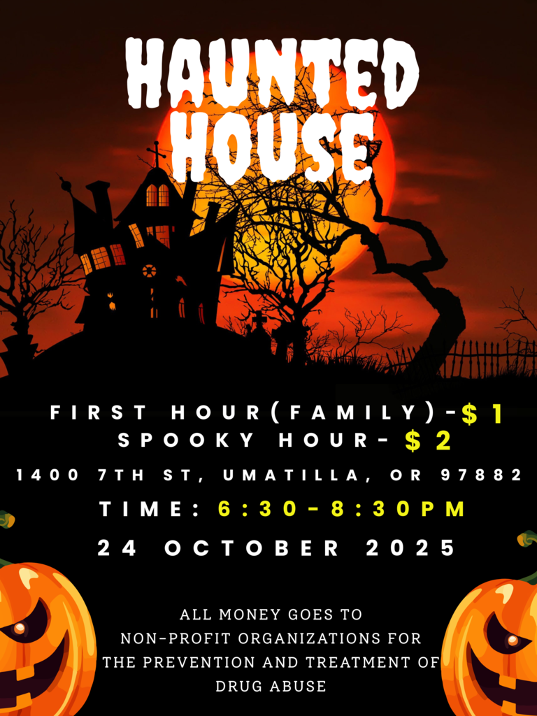 Haunted House First Hour (Family) - $1 Spooky Hour - $2 1400 7th St, Umatilla, OR 97882 Time: 6:30-8:30 PM 24 October 2025 All Money goes to non-profit organizations for the prevention and treatment of drug abuse