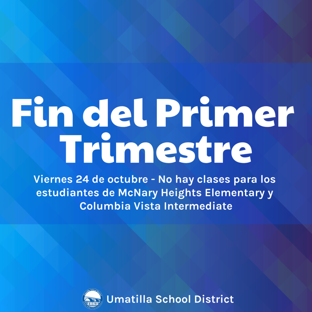 Fin del Primer Trimestre Viernes 24 de octubre - no hay clases para los estudiantes de McNary Heights Elementary y Columbia Vista Intermediate Umatilla School District