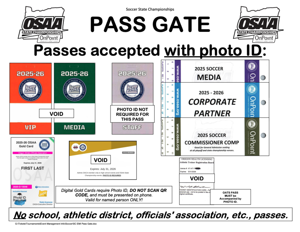 Soccer State Championships PASS GATE passes accepted with photo ID Orange 2025 2025-26 VIP & Green 2025-26 Media Void GREY 2025-26 STAFF Photo ID Not required for this pass purple 2025 Soccer Media Blue 2025-2026 Corporate Partner  Green 2025 Soccer Commissioner Comp Digital gold cards require photo ID do not scan QR Code and must be presented on phone Valid for named person only No School, Athletic district, Officials' association, etc., passes