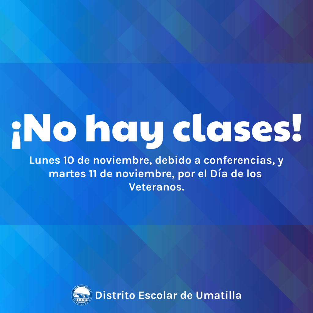 No hay clases! Lunes 10 de noviembre, debido a conferencias, y martes 11 de noviembre, por el Día de los Veteranos. Distrito Escolar de Umatilla 