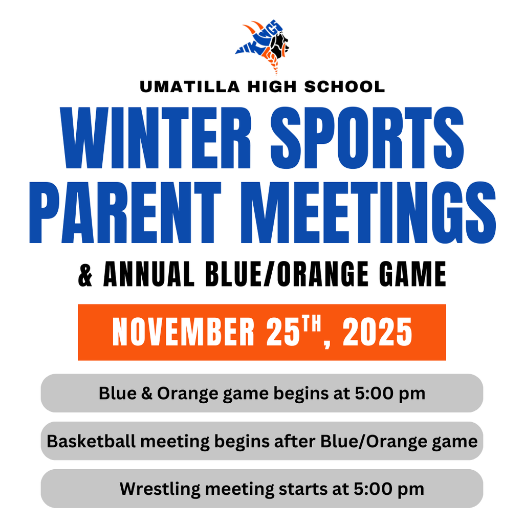Umatilla High School Winter Sports Parent Meetings & Annual Blue/Orange Game November 25th, 2025 Blue & Orange game begins at 5:00 pm Basketball meetings begins after Blue/Orange game Wrestling Meeting starts at 5:00 pm