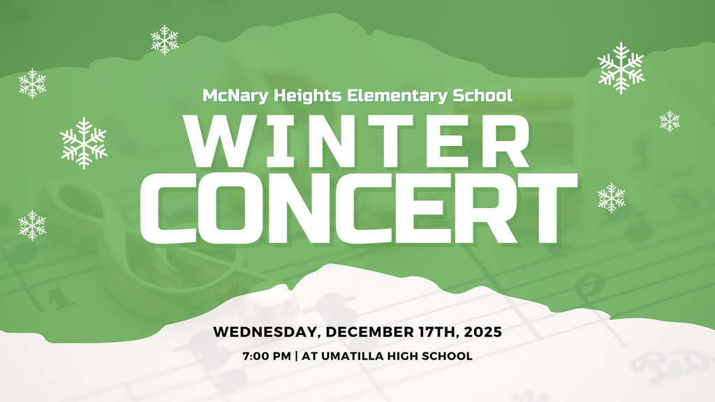 McNary Heights Elementary School Winter Concert Wednesday, December 17th, 2025 7:00 pm at Umatilla High School