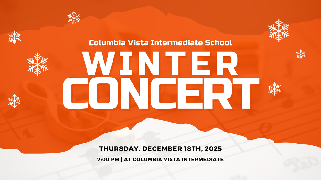 Columbia Vista Intermediate School Winter Concert Thursday, December 18th, 2025 7:00 PM at Columbia Vista Intermediate 