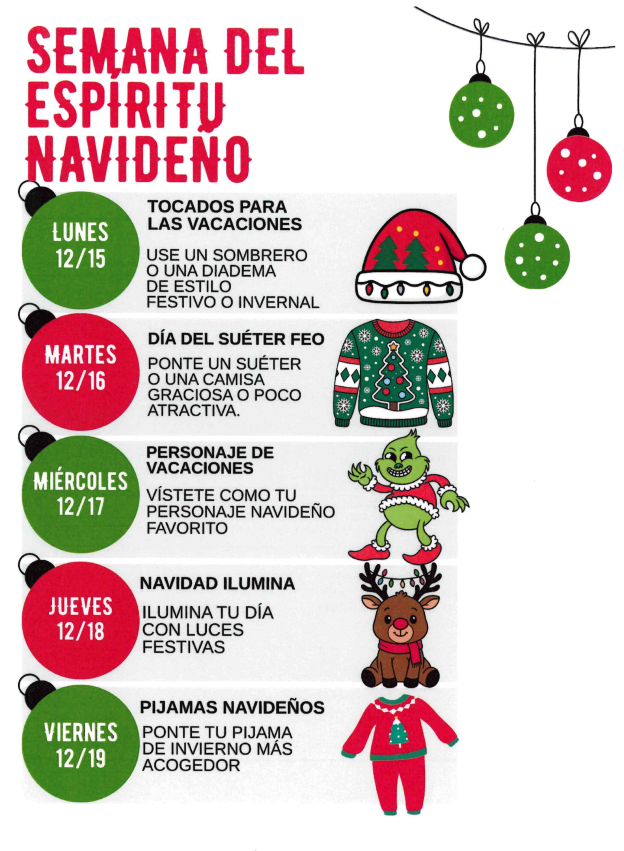 Semana del espíritu navideño lunes 12/15 tocados para las vacaciones use un sombrero o una diadema de estilo festivo o invernal martes 12/16 Día del suéter feo Ponte un Suéter o una camisa graciosa o poco atractiva Miércoles 12/17 personaje de vacaciones vístete como tu personaje navideño favorito Jueves 12/18 Navidad Ilumina ilumina tu día con luces festivas viernes 12/19 pijamas navideños ponte tu pijama de invierno más acogedor 