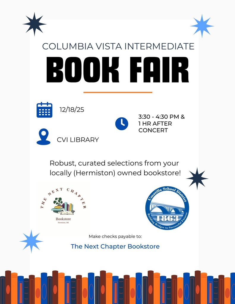 Columbia Vista Intermediate Book Fair 12/18/25 @ CVI Library 3:30-4:30 pm & 1 hour after concert. Robust, curated selections from your locally (Hermiston) owned bookstore! Make checks payable to The Next Chapter Bookstore 