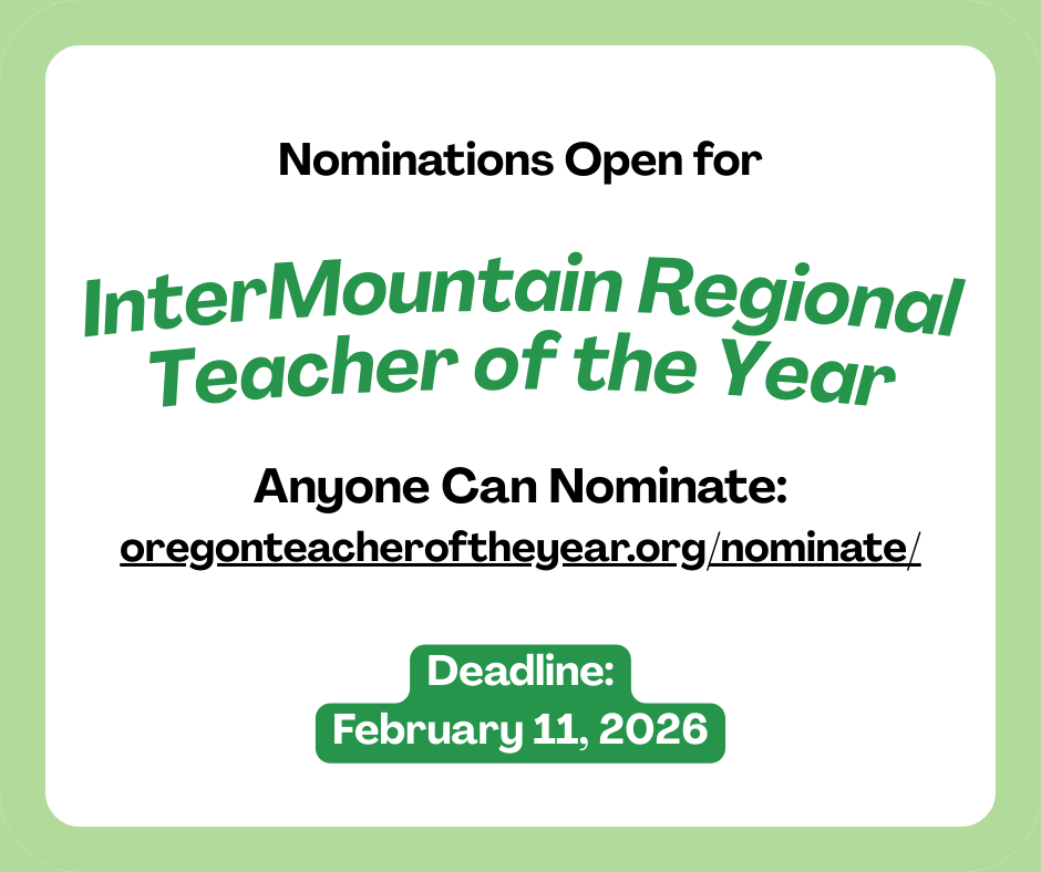Nominations open for Intermountain Regional Teacher of the Year Anyone can nominate: oregonteacheroftheyear.org/nominate/ Deadline: February 11, 2026