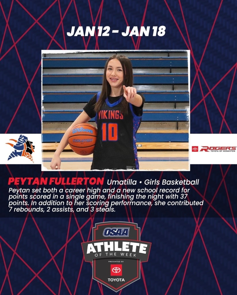 Jan 12-18 Peytan Umatilla Girls Basketball Peytan set both a career high and a new school record for points scored in a single game, finishing the night with 37 points. In addition to her scoring performance, she contributed 7 rebounds, 2 assists, and 3 steals. OSAA Athlete of the week 