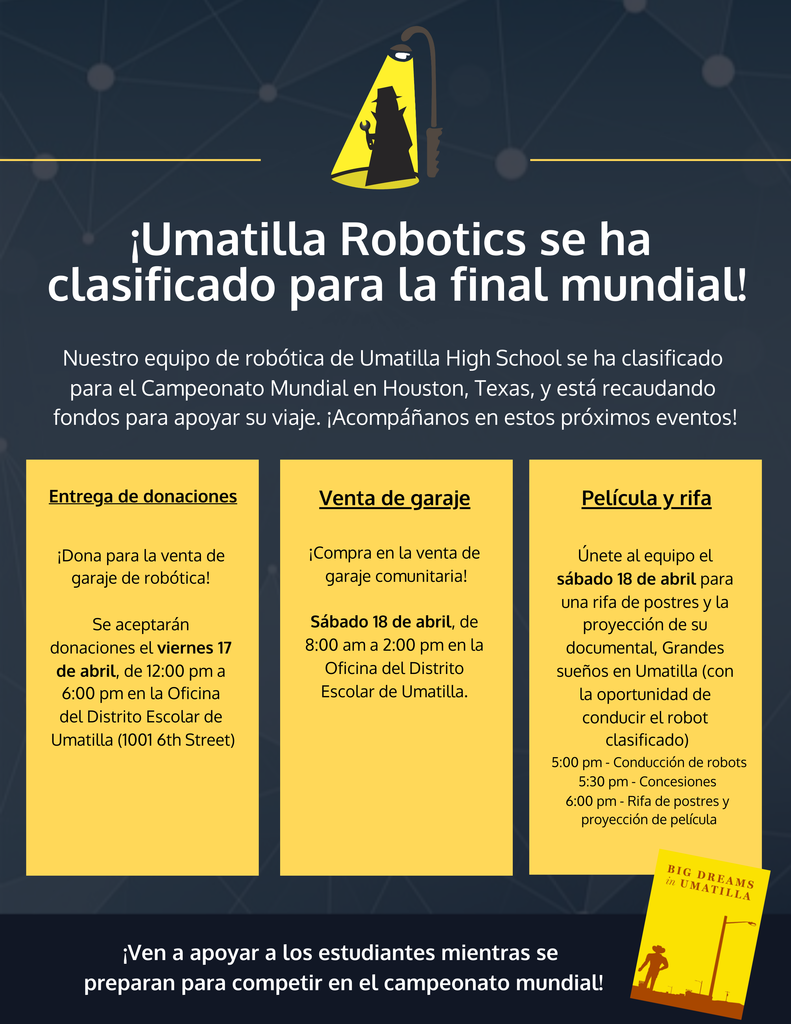 ¡Umatilla Robotics se ha clasificado para la final mundial! Nuestro equipo de robótica de Umatilla High School se ha clasificado para el Campeonato Mundial en Houston, Texas, y está recaudando fondos para apoyar su viaje. ¡Acompáñanos en estos próximos eventos! Entrega de donaciones ¡Dona para la venta de garaje de robótica! Se aceptarán donaciones el viernes 17 de abril, de 12:00 pm a 6:00 pm en la Oficina del Distrito Escolar de Umatilla (1001 6th Street) Venta de garaje ¡Compra en la venta de garaje comunitaria! Sábado 18 de abril, de 8:00 am a 2:00 pm en la Oficina del Distrito Escolar de Umatilla. Película y rifa Únete al equipo el sábado 18 de abril para una rifa de postres y la proyección de su documental, Grandes sueños en Umatilla (con la oportunidad de conducir el robot clasificado) 5:00 pm - Conducción de robots 5:30 pm - Concesiones 6:00 pm - Rifa de postres y proyección de película ¡Ven a apoyar a los estudiantes mientras se preparan para competir en el campeonato mundial!