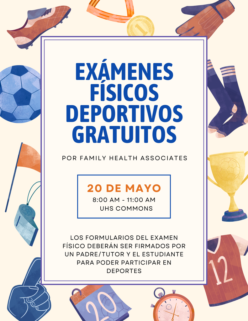 exámenes físicos deportivos gratuitos por Family Health Associates 20 de mayo 8:00 am - 11:00 am UHS commons Los formularios del examen físico deberán ser firmados por un padre/tutor y el estudiante para poder participar en deportes 