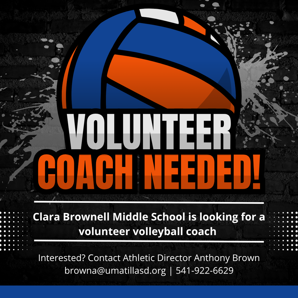 Volunteer Coach Needed! Clara Brownell Middle School is looking for a volunteer volleyball coach Interested? Contact athletic director Anthony Brown browna@umatillasd.org 541-922-6629