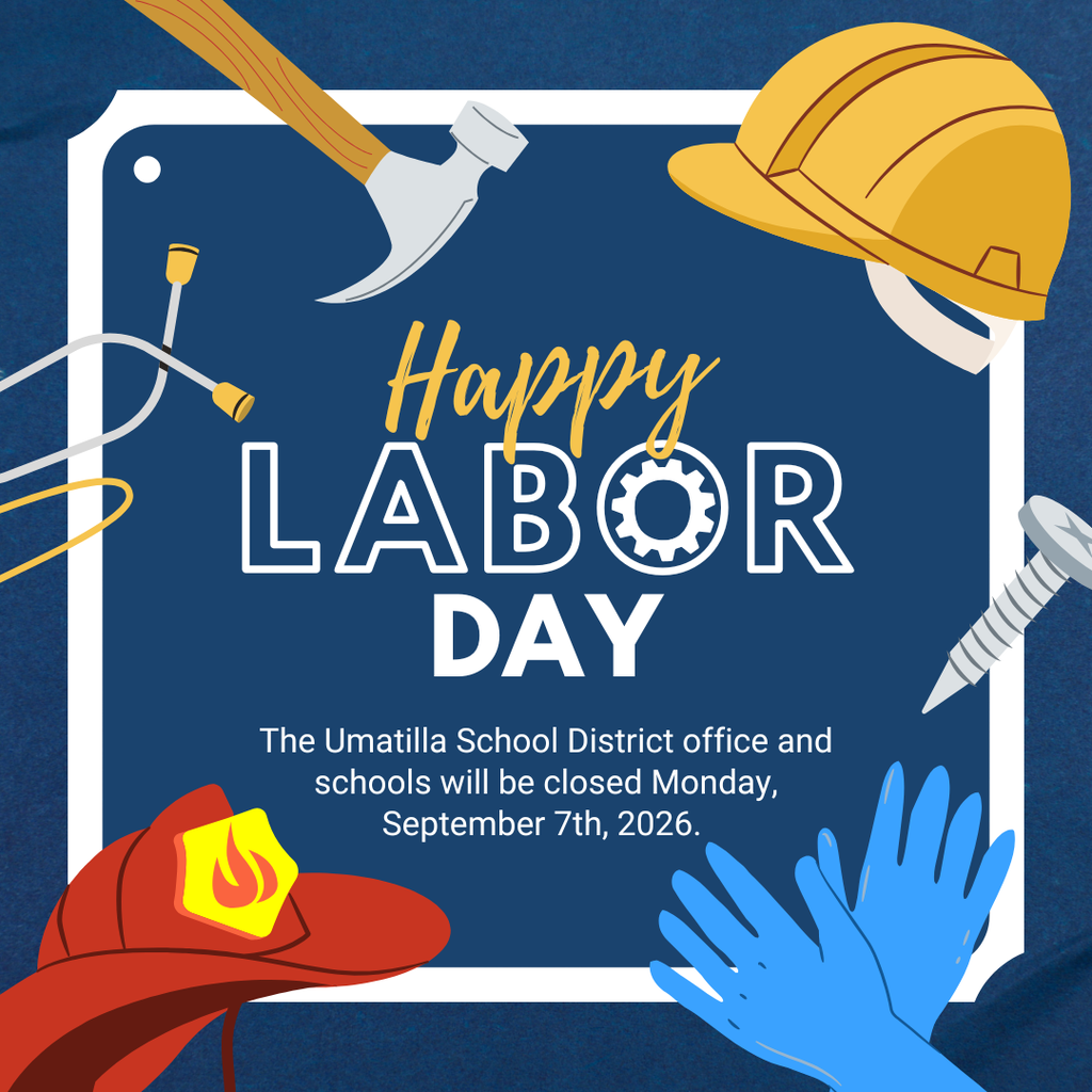 Happy Labor Day The Umatilla School District office and schools will be closed Monday, September 7th, 2026