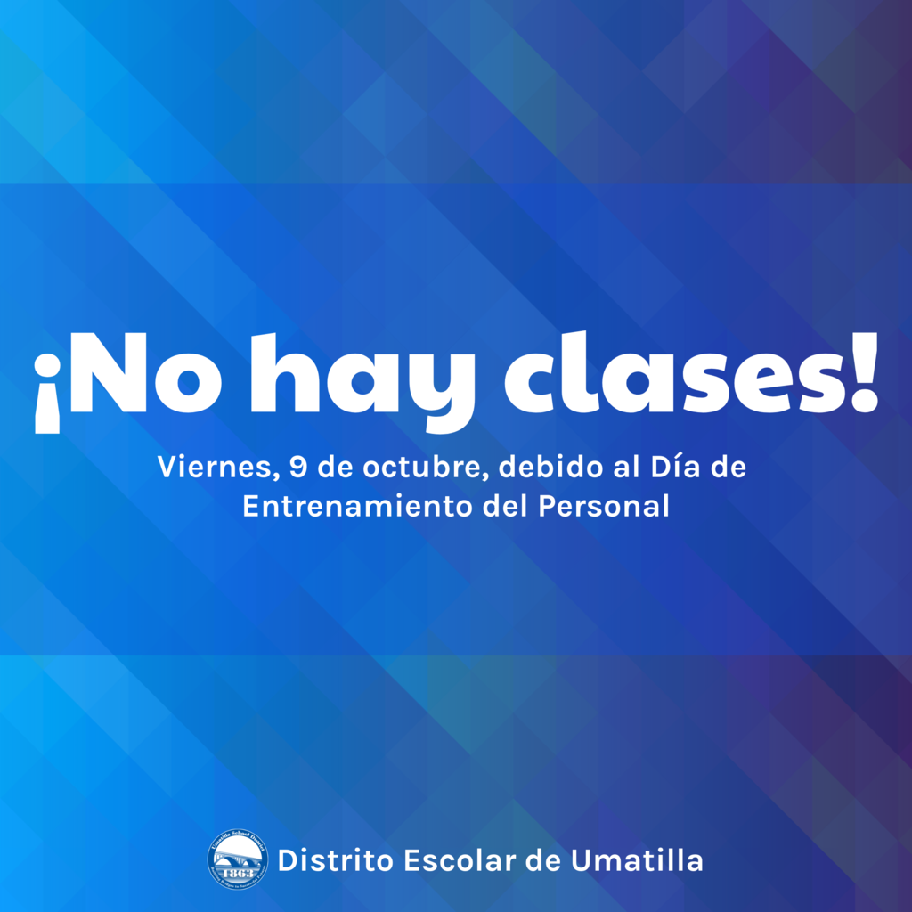 No hay clases! Viernes, 9 de octubre, debido al Día de Entrenamiento del personal Distrito Escolar de Umatilla