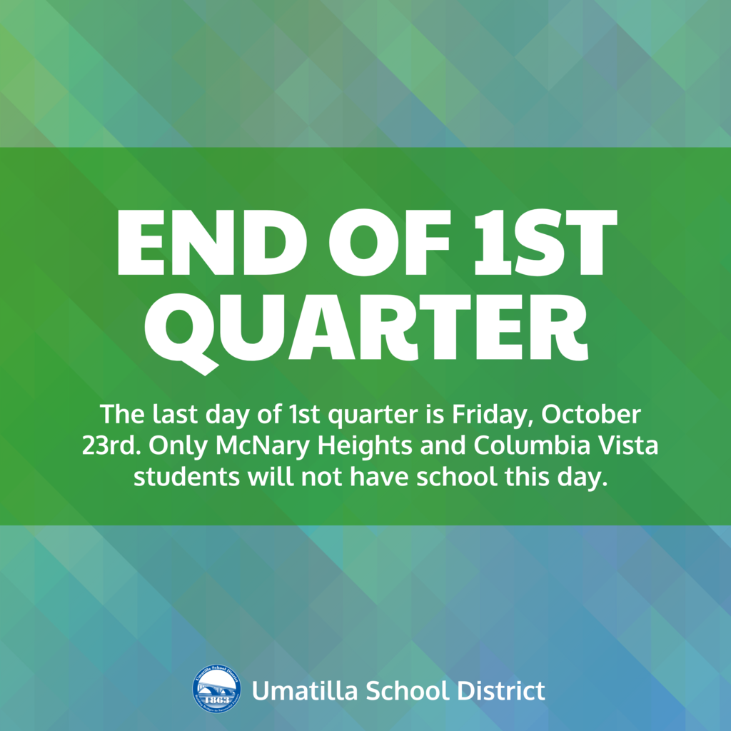 End of 1st Quarter. The last day of 1st quarter is Friday, October 23rd. Only McNary Heights and Columbia Vista students will not have school this day