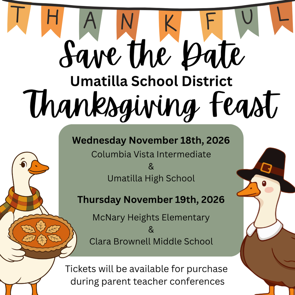 Thanksgiving Feast flyer for Umatilla School District. The flyer reads “Save the Date” and lists the following dates and schools: Wednesday, November 18, 2026: Columbia Vista Intermediate and Umatilla High School. Thursday, November 19, 2026: McNary Heights Elementary and Clara Brownell Middle School. Tickets will be available for purchase during Parent-Teacher Conferences. The flyer features fall-colored pennant banners across the top and two illustrated geese dressed in Thanksgiving attire. One goose holds a pumpkin pie, while the other wears a pilgrim hat.