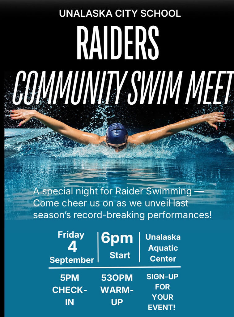 Unalaska City School. Raiders: Community Swim Meet. A special night for Raider Swimming - Come cheer us on as we unveil last season's record-breaking performances! Friday Sept. 4th at 6pm at the Unalaska Aquatic Center.  5pm check in. 5:30 pm warm up. Sign up for your event!