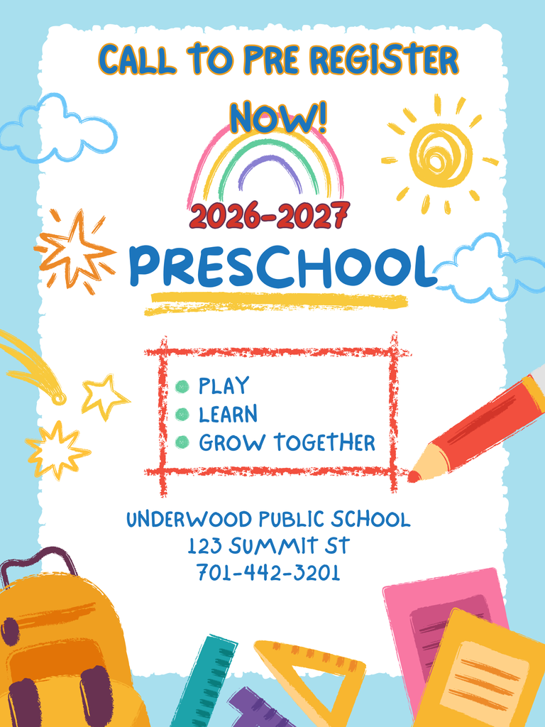 Call to pre register for 2026-2027 Preschool! Underwood Public School 701-442-3201