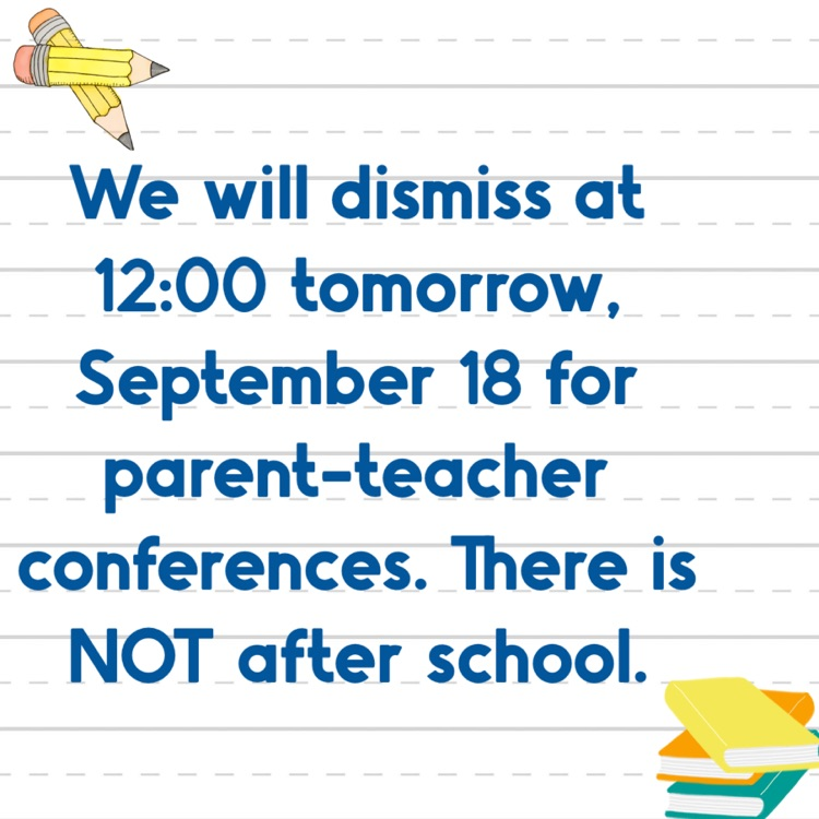 Parent-Teacher conferences tomorrow 
