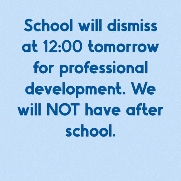 Early Dismissal tomorrow 