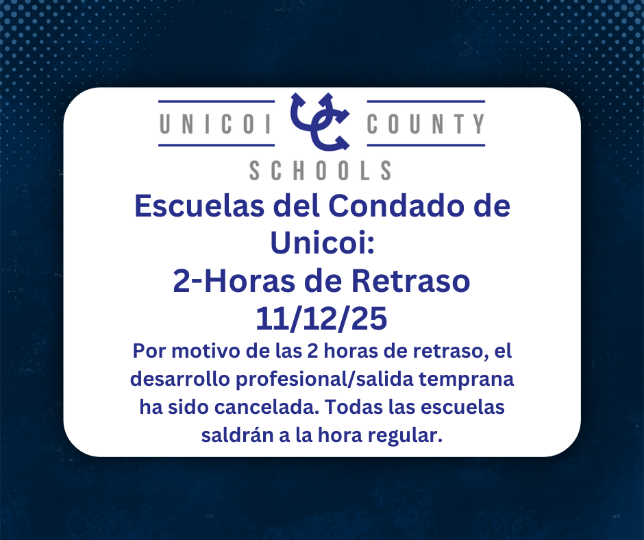 Escuelas del Condado de Unicoi: 2-Horas de Retraso 11/12/25 Por motivo de las 2 horas de retraso, el desarrollo profesional/salida temprana ha sido cancelada. Todas las escuelas saldrán a la hora regular.