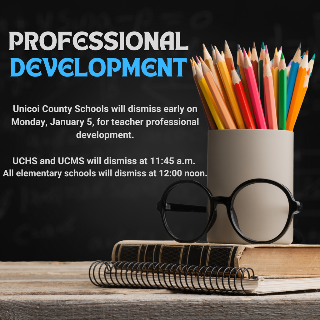 Professional Development Unicoi County Schools will dismiss early on Monday, January 5, for teacher professional development.  UCHS and UCMS will dismiss at 11:45 a.m.  All elementary schools will dismiss at 12:00 noon.