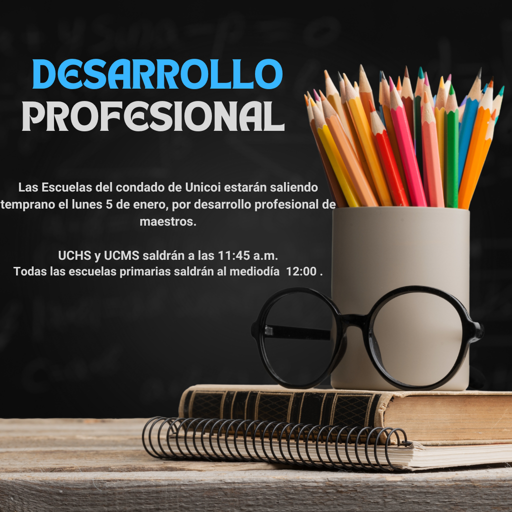 Desarrollo Profesional Las Escuelas del condado de Unicoi estarán saliendo temprano el lunes 5 de enero, por desarrollo profesional de maestros.  UCHS y UCMS saldrán a las 11:45 a.m. Todas las escuelas primarias saldrán al mediodía  12:00 .