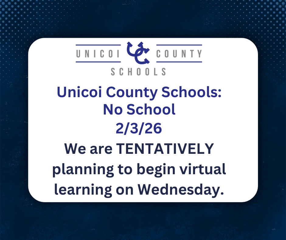 Unicoi County Schools: No School 2/3/26 We are TENTATIVELY planning to begin virtual learning on Wednesday.