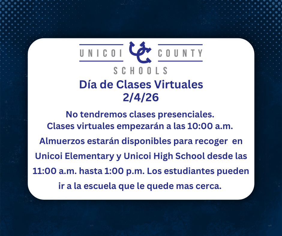 Escuelas del Condado de Unicoi: Día de Clases Virtuales 2/4/26  No tendremos clases presenciales.  Clases virtuales empezarán a las 10:00 a.m.  Almuerzos estarán disponibles para recoger  en Unicoi Elementary y Unicoi High School desde las  11:00 a.m. hasta 1:00 p.m. Los estudiantes pueden ir a la escuela que le quede mas cerca. 
