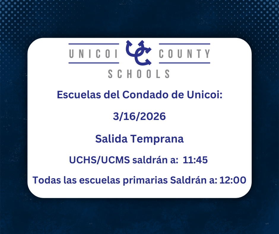 Escuelas del Condado de Unicoi: 3/16/2026 Salida Temprana UCHS/UCMS saldrán a:  11:45   Todas las escuelas primarias Saldrán a: 12:00