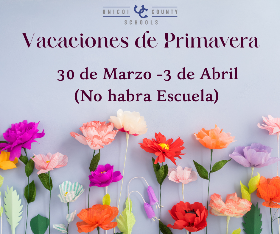 Escuelas del Condado de Unicoi: Vacaciones de Primavera 30 de Marzo -3 de Abril  (No habra Escuela)