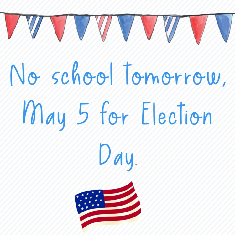 no school tomorrow- Election Day