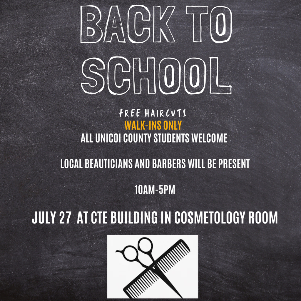 BACK TO SCHOOL FREE HAIRCUTS WALK-INS ONLY ALL UNICOI COUNTY STUDENTS WELCOME LOCAL BEAUTICIANS AND BARBERS WILL BE PRESENT 10AM–5PM JULY 27 AT CTE BUILDING IN COSMETOLOGY ROOM