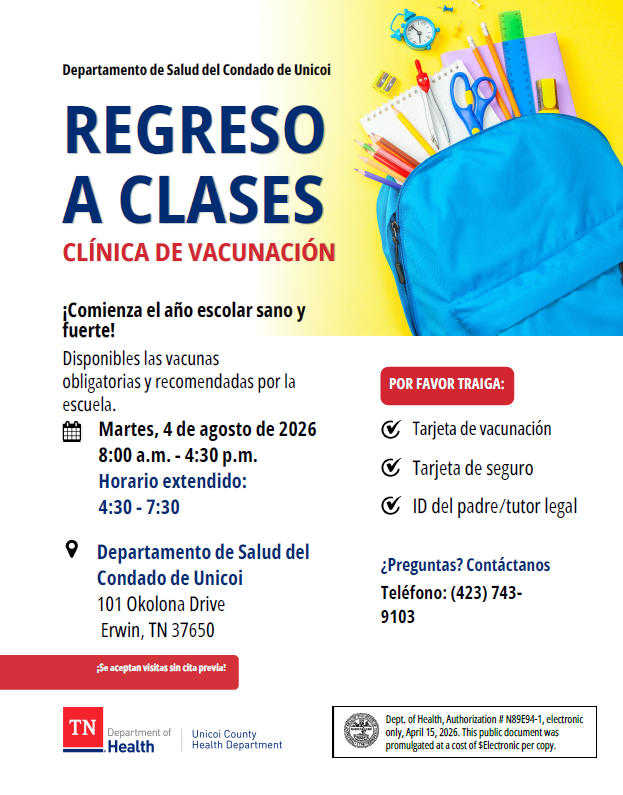 Departamento de Salud del Condado de Unicoi ¡Comienza el año escolar sano y fuerte! Disponibles las vacunas obligatorias y recomendadas por la escuela. DDeeppaarrttaammeennttoo ddee SSaalluudd ddeell CCoonnddaaddoo ddee UUnniiccooii 110011 OOkkoolloonnaa DDrriivvee EErrwwiinn,, TTNN 337766550