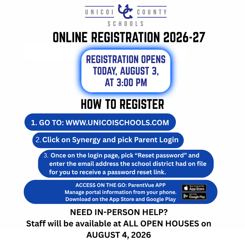 Online Registration 2026-27 Registration opens today, August 3, at 3:00 pm HOW TO REGISTER 1. Go to: www.unicoischools.com 2. Click on Synergy and pick Parent Login 3. Once on the login page, pick “Reset password” and enter the email address the school district had on file for you to receive a password reset link. ACCESS ON THE GO: ParentVue APP Manage portal information from your phone. Download on the App Store and Google Play NEED IN-PERSON HELP? Staff will be available at ALL OPEN HOUSES on AUGUST 4, 2026