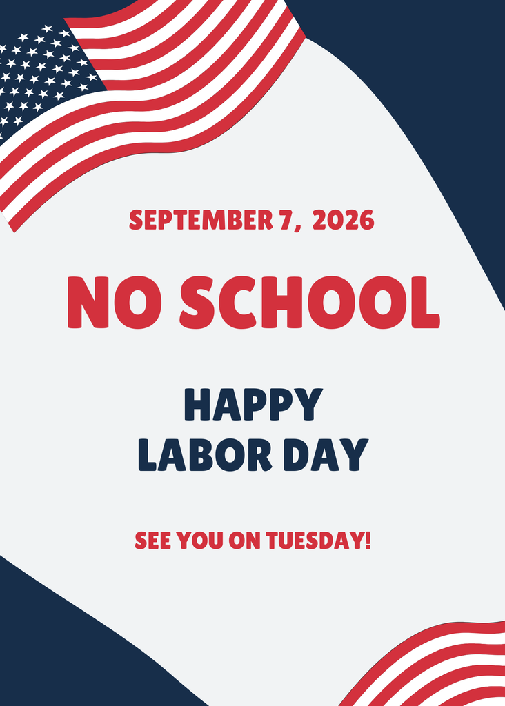 September 7, 2026 No school Happy Labor Day See you on Tuesday!