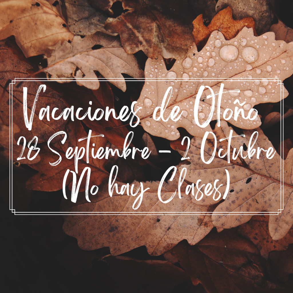 Vacaciones de Otoño 28 Septiembre - 2 Octubre (No hay Clases)