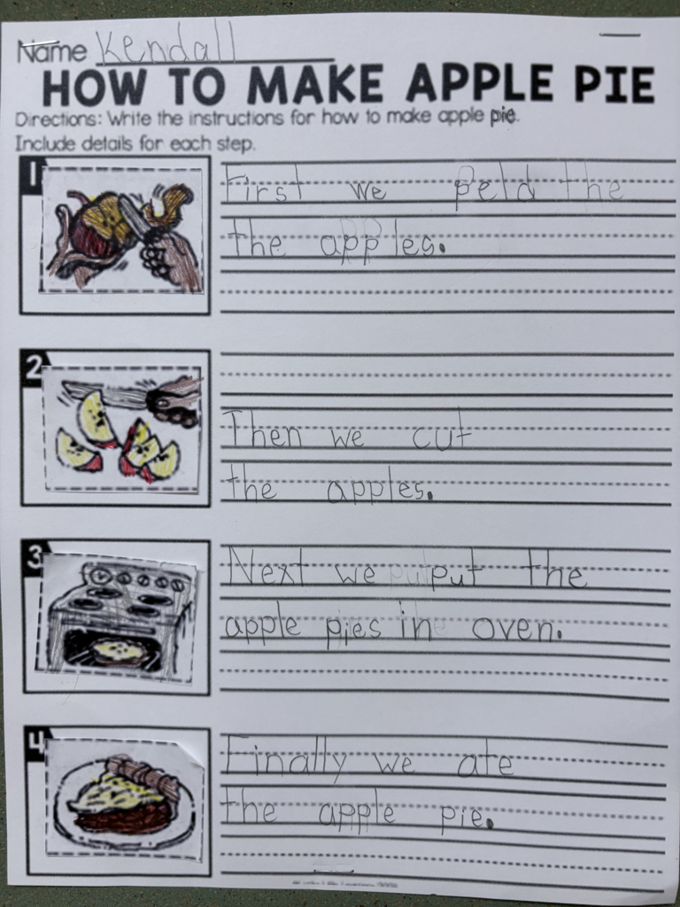 An elementary writing assignment about "how to make apple pie" completed by Kendall. The worksheet says "First we peeled the apples Then, we cut the apples. Next, we put the apple pies in the oven. Finally, we ate the apple pie."
