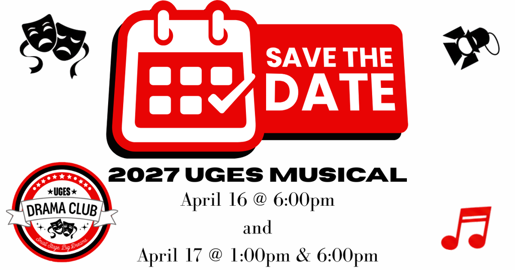 save the date - 2027 UGES musical - April 16 at 6pm., April 17 at 1 and 6pm