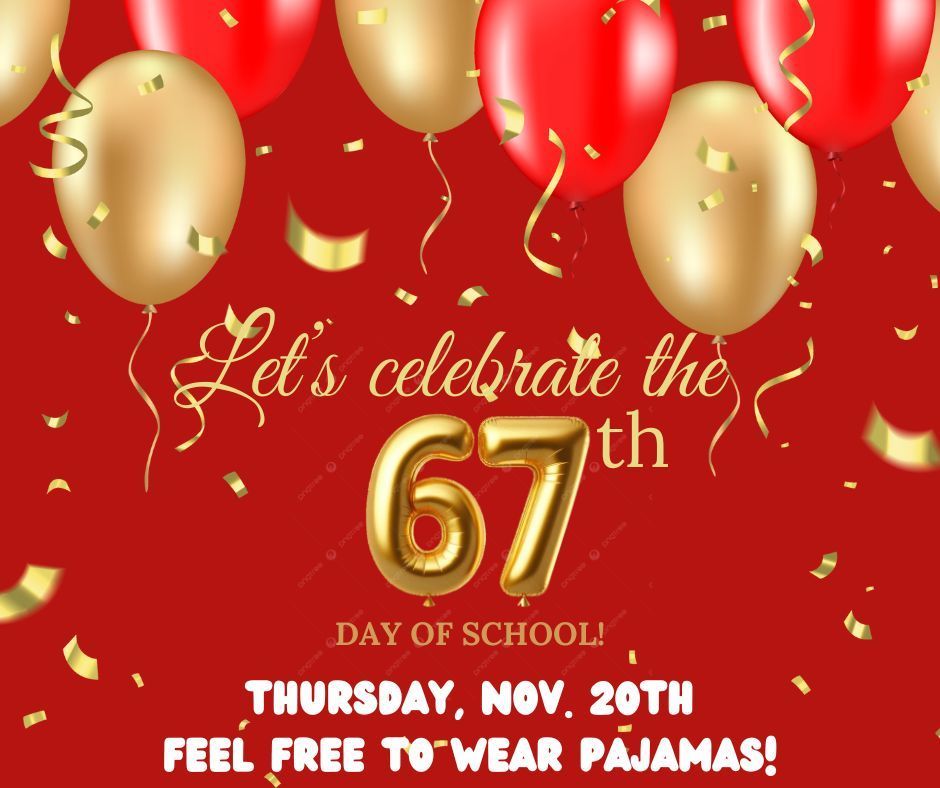 We are going to celebrate the 67th day of school with a pajama day.