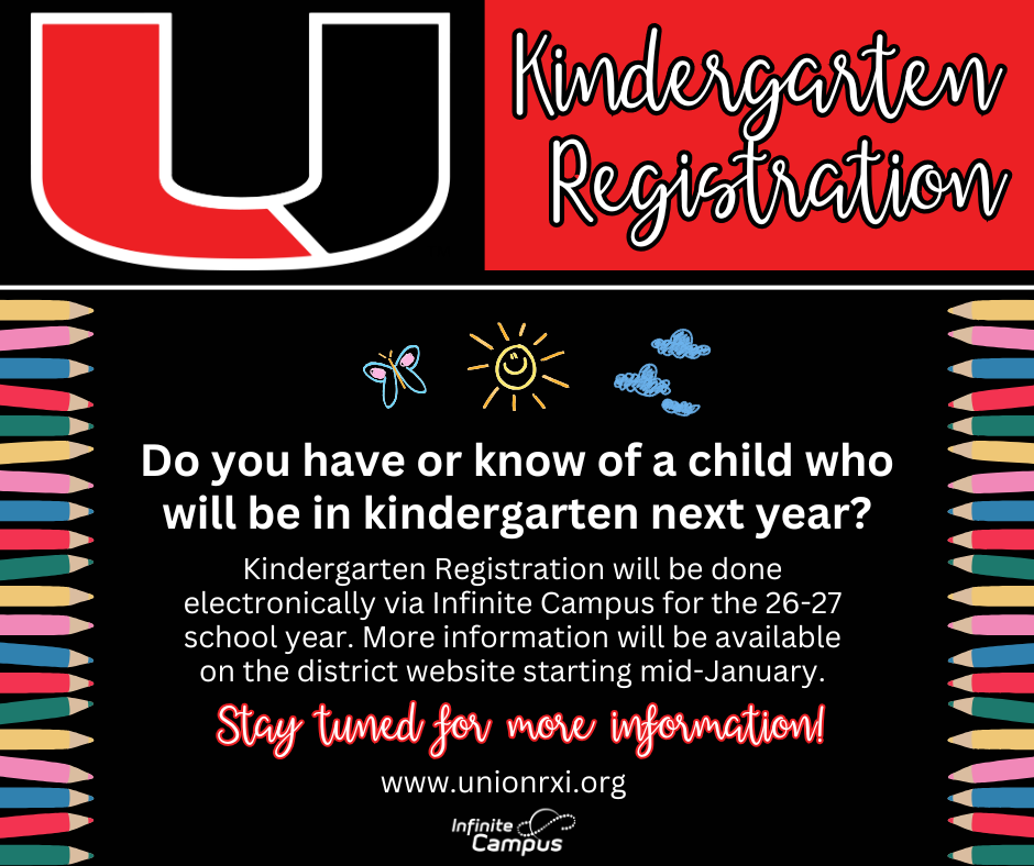 The 2026 -2027 Kindergarten registration is just around the corner. More information will be available on the district website starting in mid-January. www.unionrxi.org