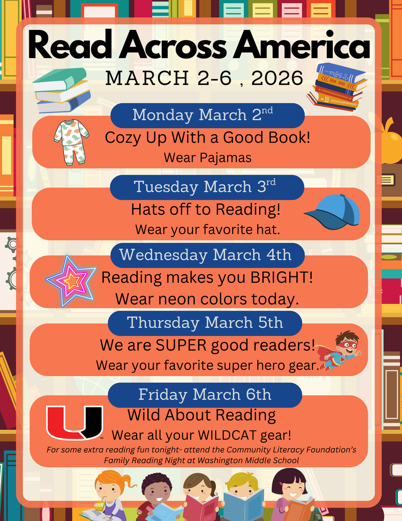 Next week is Read Across America. We are celebrating with these spirit days. Monday: PJ day Tuesday: Hat day Wednesday: Neon day Thursday: Super Hero day Friday: Wildcat day