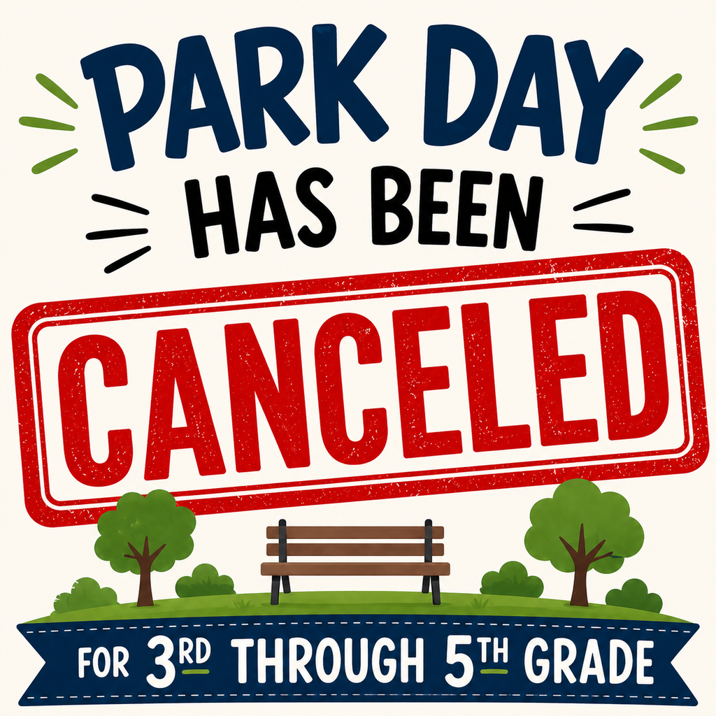 Park day for 3rd through 5th grade has been canceled. Students will be having indoor activities at school.