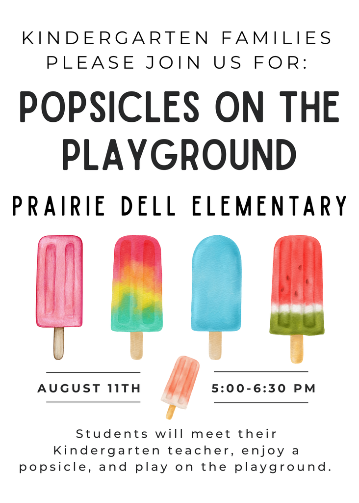 Kindergarten families please join us for: Popsicles on the Playground. August 11th from 5:00 - 6:30 pm. Students will meet their teacher, enjoy a popsicle and play on the playground.