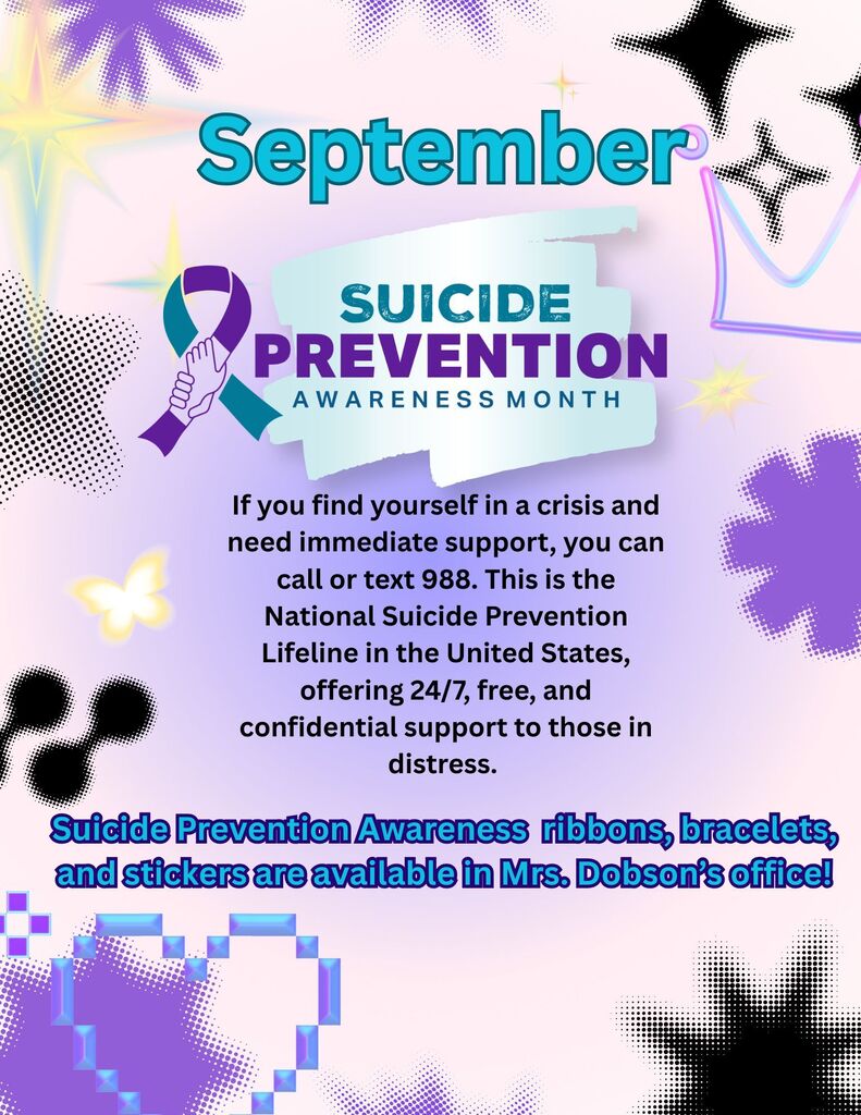 September is Suicide Prevention Awareness Month. Ribbons, bracelets and stickers are available in Mrs. Dobson's office