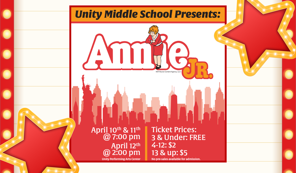 Poster for Unity Middle School's production of "Annie Jr." featuring show dates on April 10th and 11th at 7:00 PM and April 12th at 2:00 PM at the Unity Performing Arts Center. Includes ticket prices: 3 & Under: FREE; 4-12: $2; 13 & up: $5.